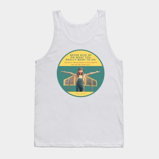 Never Give Up On What You Really Want To Do Tank Top